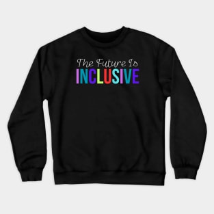 The Future Is Inclusive Crewneck Sweatshirt